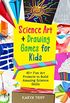 Science Art and Drawing Games for Kids: 35+ Fun Art Projects to Build Amazing Science Skills (English Edition)