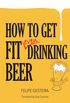 How to Get Fit Even Drinking Beer