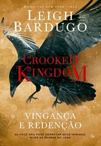 Crooked Kingdom: Vingana e redeno