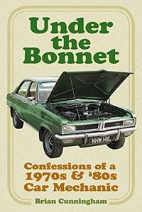 Under the Bonnet: Confessions of a 1970s & 