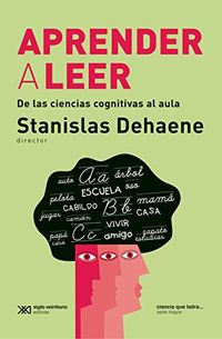 Aprender a leer: De las ciencias cognitivas al aula (Ciencia que ladra serie Mayor) (Spanish Edition)