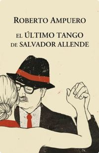 El Ultimo tango de Salvador Allende (Spanish Edition)