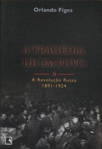 Tragdia de um Povo: A Revoluo Russa 1891-1924