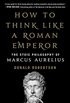 How to Think Like a Roman Emperor: The Stoic Philosophy of Marcus Aurelius (English Edition)