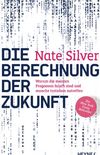 Die Berechnung der Zukunft: Warum die meisten Prognosen falsch sind und manche trotzdem zutreffen - Der New York Times Bestseller (German Edition)