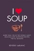 I Love Soup : More Than 100 of the World