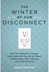 The Winter of Our Disconnect: How Three Totally Wired Teenagers (and a Mother Who Slept with Her iPhone)Pulled the Plug on Their Technology and Lived to Tell the Tale 