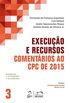 Execuo e recursos - comentrios ao CPC de 2015 - volume 3