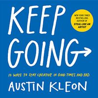 Keep Going: 10 Ways to Stay Creative in Good Times and Bad (Austin Kleon) (English Edition)