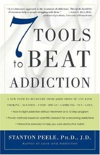 7 Tools to Beat Addiction: A New Path to Recovery from Addictions of Any Kind: Smoking, Alcohol, Food, Drugs, Gambling, Sex, Love (English Edition)
