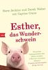 Esther, das Wunderschwein: Ein Leben ohne Tier ist mglich, aber sinnlos (German Edition)