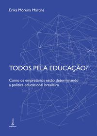 Todos Pela Educao. Como os Empresrios Esto Determinando a Poltica Educacional Brasileira
