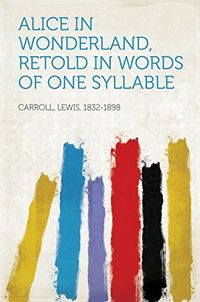 Alice in Wonderland, Retold in Words of One Syllable (English Edition)