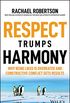 Respect Trumps Harmony: Why being liked is overrated and constructive conflict gets results (English Edition)