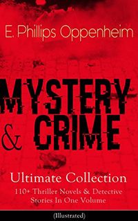 MYSTERY & CRIME Ultimate Collection: 110+ Thriller Novels & Detective Stories In One Volume: (Illustrated) Including Cases of the Renowned Private Investigators ... Jasen and Miss Mott (English Edition)