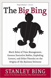 The Big Bing: Black Holes of Time Management, Gaseous Executive Bodies, Exploding Careers, and Other Theories on the Origins of the Business Universe (English Edition)
