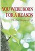 You Were Born For a Reason