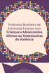 Protocolo Brasileiro de Entrevista Forense com Crianas e Adolescentes Vtimas ou Testemunhas de Violncia