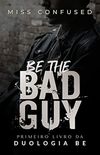 Be The Bad Guy