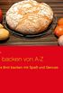 Brot backen von A-Z: eigenes Brot backen mit Spa und Genuss (German Edition)