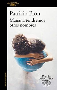 Maana tendremos otros nombres (Premio Alfaguara de novela 2019) (Spanish Edition)