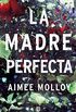 La madre perfecta (Spanish Edition)