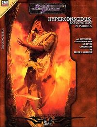 Hyperconscious: Explorations in Psionics : A Psionics Adventure-Sourcebook for 7th Level Characters