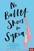 No Ballet Shoes In Syria (English Edition)