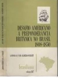 Desafio americano  preponderncia britnica no Brasil - 1808-1850