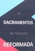 Os Sacramentos na Tradio Reformada