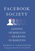 Facebook Society: Losing Ourselves in Sharing Ourselves (English Edition)