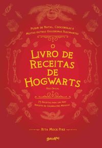 O Livro de Receitas de Hogwarts (No Oficial): 75 receitas para um ano de celebraes mgicas