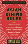 Asian Dining Rules: Essential Strategies for Eating Out at Japanese, Chinese, Southeast Asian, Korean, and Indian Restaurants (English Edition)