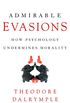 Admirable Evasions: How Psychology Undermines Morality (English Edition)
