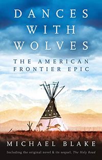 Dances with Wolves: The American Frontier Epic including The Holy Road (English Edition)