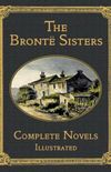 The Bront Sisters Complete Novels Illustrated