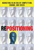 REPOSITIONING: Marketing in an Era of Competition, Change and Crisis (English Edition)