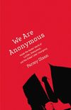 We Are Anonymous: Inside the Hacker World of LulzSec, Anonymous, and the Global Cyber Insurgency