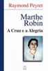 Marthe Robin - A Cruz e a Alegria