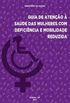 Guia de Ateno  Sade das Mulheres com Deficincia e Mobilidade Reduzida