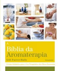 A Bblia da Aromaterapia