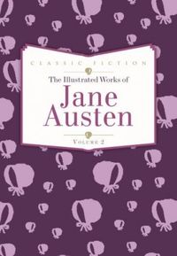 The Illustrated Works of Jane Austen Volume 2