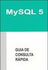 MySQL 5: Guia de Consulta Rápida