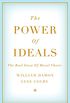 The Power of Ideals: The Real Story of Moral Choice (English Edition)
