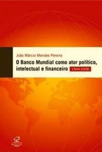 O Banco Mundial como ator poltico, financeiro e intelectual