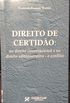 Direito De Certido - No Direito Constitucional E No Direito Administrativo - O Conflito