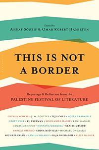 This Is Not a Border: Reportage & Reflection from the Palestine Festival of Literature (English Edition)