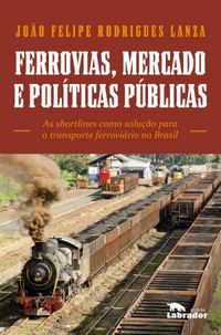 Ferrovias, mercados e polticas pblicas