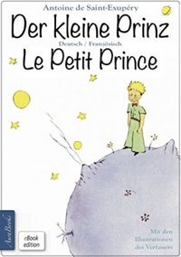 Der kleine Prinz  Le Petit Prince: Zweisprachig, mit fortlaufender Verlinkung des deutschen und franzsischen Textes (German Edition)