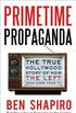 Primetime Propaganda: The True Hollywood Story of How the Left Took Over Your TV (English Edition)